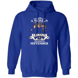 a woman who listens to alabama and was born in september t shirts long sleeve hoodies