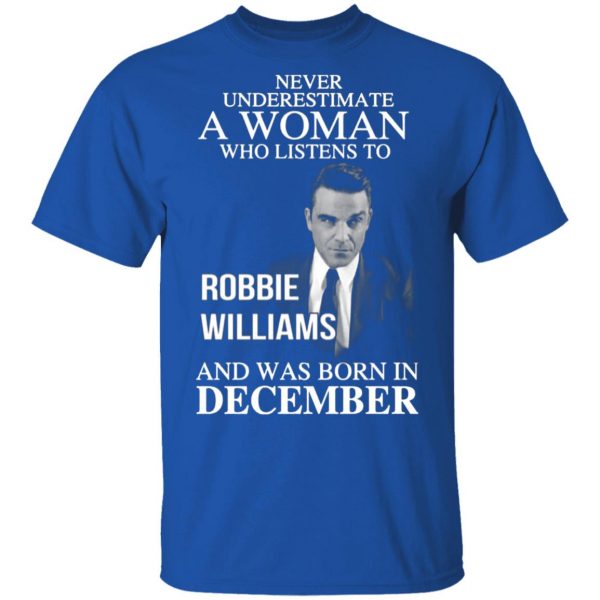 a woman who listens to robbie williams and was born in december t shirts long sleeve hoodies 9