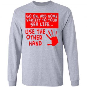 add some variety to your sex life use the other t shirts hoodies long sleeve 3
