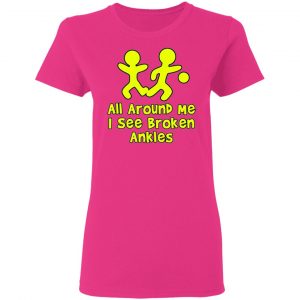 all around me i see broken ankles t shirts hoodies long sleeve 3