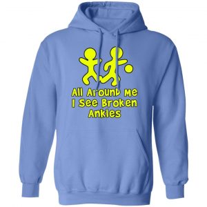 all around me i see broken ankles t shirts hoodies long sleeve 8