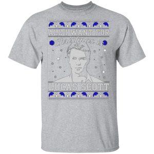 all i want for christmas is lucas scott t shirts long sleeve hoodies 10