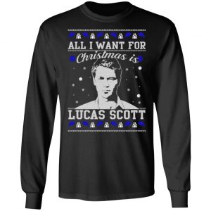 all i want for christmas is lucas scott t shirts long sleeve hoodies 5