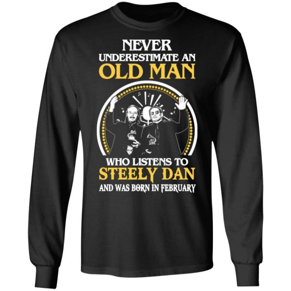 an old man who listens to steely dan and was born in february t shirts long sleeve hoodies 7