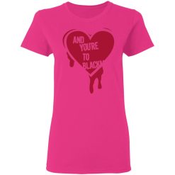 and youre to blackme t shirts hoodies long sleeve 8