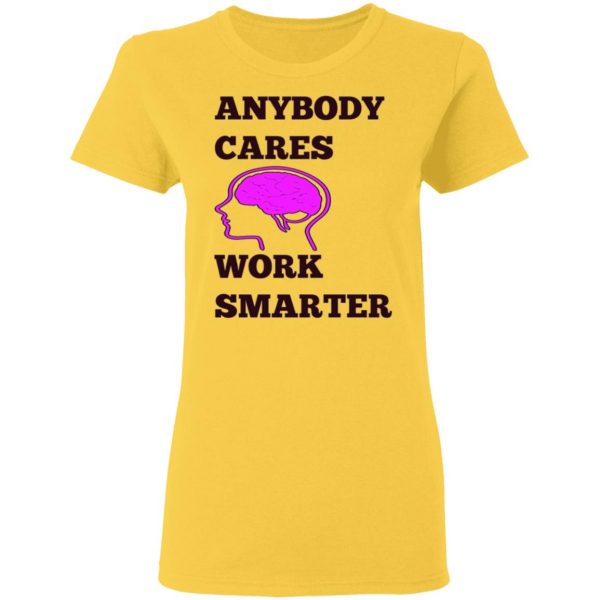 anybody cares work smarter t shirts hoodies long sleeve 3