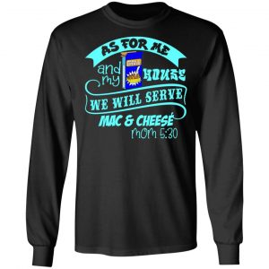 as for me mine we will serve mac cheese mom t shirts long sleeve hoodies 4