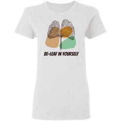 be leaf in yourself t shirts hoodies long sleeve 4