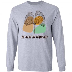 be leaf in yourself t shirts hoodies long sleeve 9