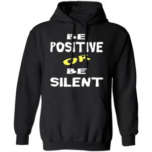 be positive or be silent t shirts long sleeve hoodies 3