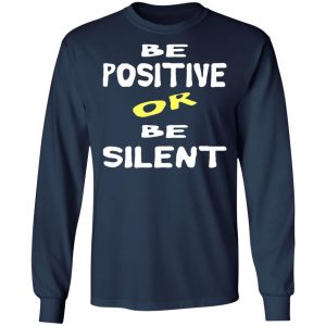 be positive or be silent t shirts long sleeve hoodies 4