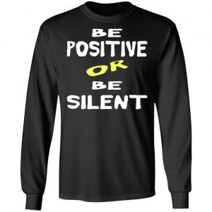 be positive or be silent t shirts long sleeve hoodies 5