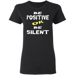 be positive or be silent t shirts long sleeve hoodies 7