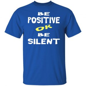 be positive or be silent t shirts long sleeve hoodies 8