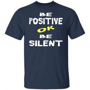 be positive or be silent t shirts long sleeve hoodies 9