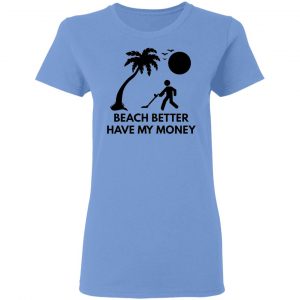 beach better have my money t shirts hoodies long sleeve 11