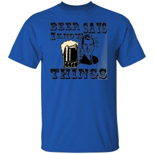 beer says i know things t shirts hoodies long sleeve 12