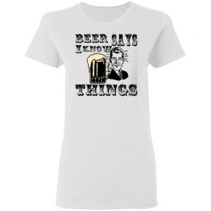 beer says i know things t shirts hoodies long sleeve 13