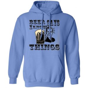 beer says i know things t shirts hoodies long sleeve