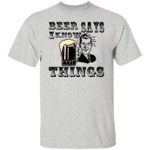 beer says i know things t shirts hoodies long sleeve 5