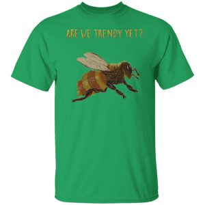 bees are we trendy yet t shirts hoodies long sleeve 2