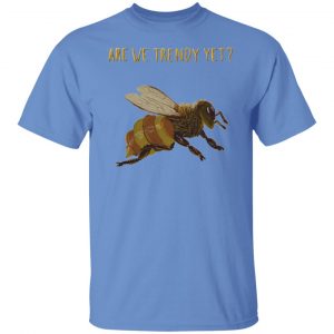 bees are we trendy yet t shirts hoodies long sleeve 3