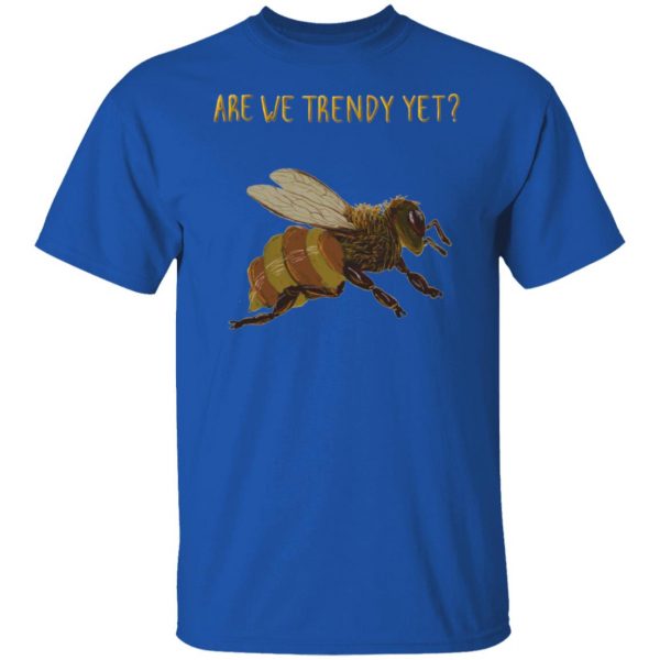 bees are we trendy yet t shirts hoodies long sleeve 4