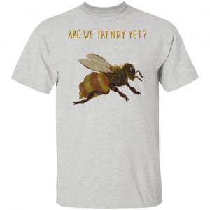 bees are we trendy yet t shirts hoodies long sleeve 9