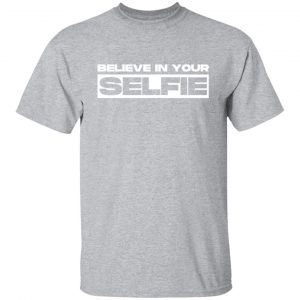 believe in selfie t shirts long sleeve hoodies 10