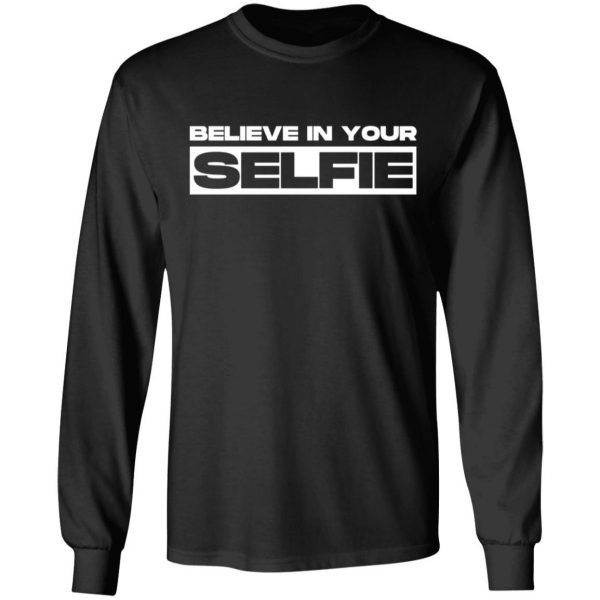 believe in selfie t shirts long sleeve hoodies 12