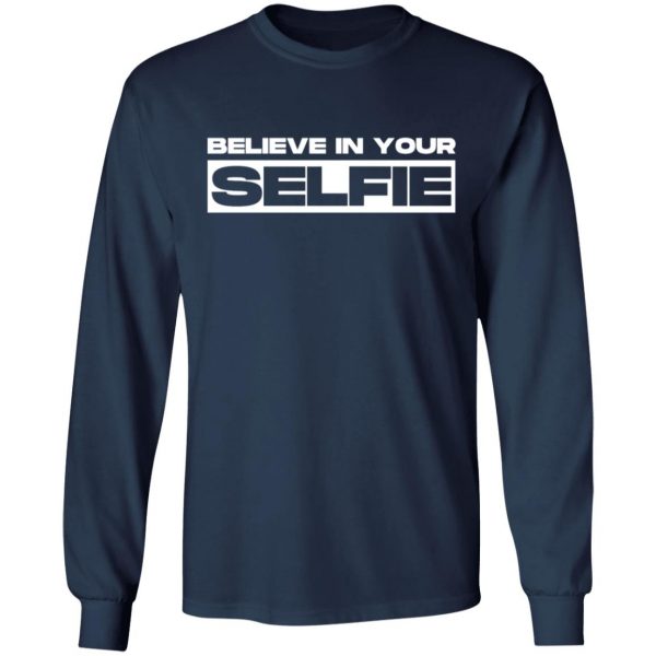 believe in selfie t shirts long sleeve hoodies 15