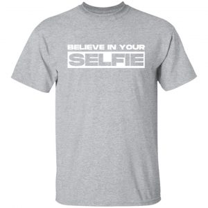 believe in selfie t shirts long sleeve hoodies 25