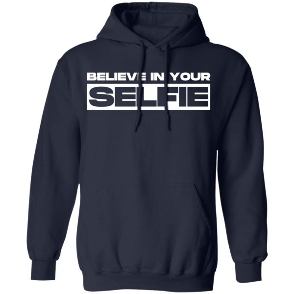 believe in selfie t shirts long sleeve hoodies