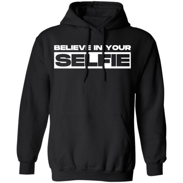 believe in selfie t shirts long sleeve hoodies 7