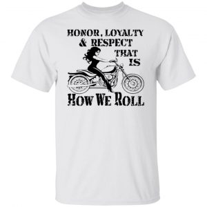 biker chick honor loyalty respect thats how we t shirts hoodies long sleeve 11