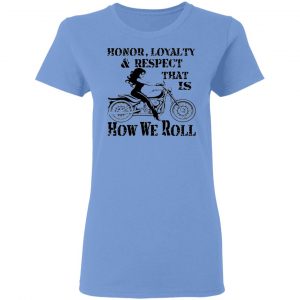 biker chick honor loyalty respect thats how we t shirts hoodies long sleeve 2