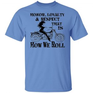 biker chick honor loyalty respect thats how we t shirts hoodies long sleeve 6