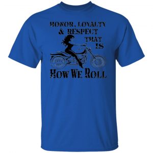 biker chick honor loyalty respect thats how we t shirts hoodies long sleeve 7