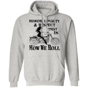 biker chick honor loyalty respect thats how we t shirts hoodies long sleeve 8