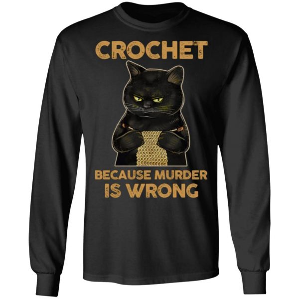 black cat crochet because murder is wrong t shirts long sleeve hoodies 12