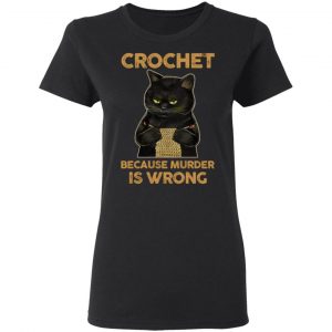 black cat crochet because murder is wrong t shirts long sleeve hoodies 5