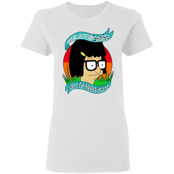 bobs burger your ass is grass and im gonna mow it t shirts hoodies long sleeve 8