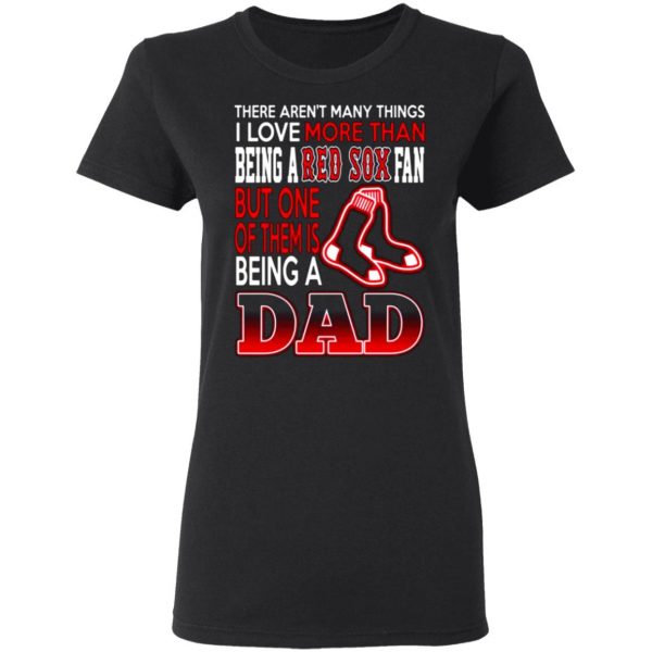 boston red sox dad t shirts love beging a red sox fan but one is being a dad t shirts long sleeve hoodies 12