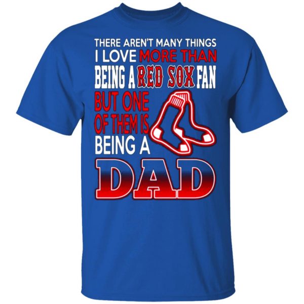 boston red sox dad t shirts love beging a red sox fan but one is being a dad t shirts long sleeve hoodies 13