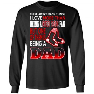 boston red sox dad t shirts love beging a red sox fan but one is being a dad t shirts long sleeve hoodies 2