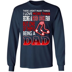 boston red sox dad t shirts love beging a red sox fan but one is being a dad t shirts long sleeve hoodies 5