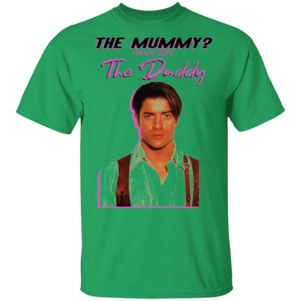 brendan fraser the mummy more like the daddy t shirts hoodies long sleeve 12
