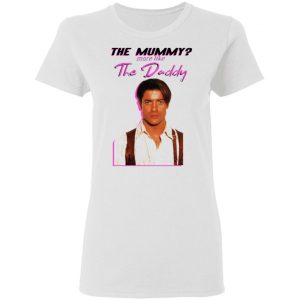 brendan fraser the mummy more like the daddy t shirts hoodies long sleeve 13