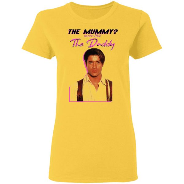brendan fraser the mummy more like the daddy t shirts hoodies long sleeve 4
