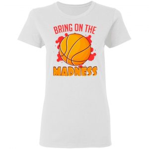 bring on the madness t shirts hoodies long sleeve 8